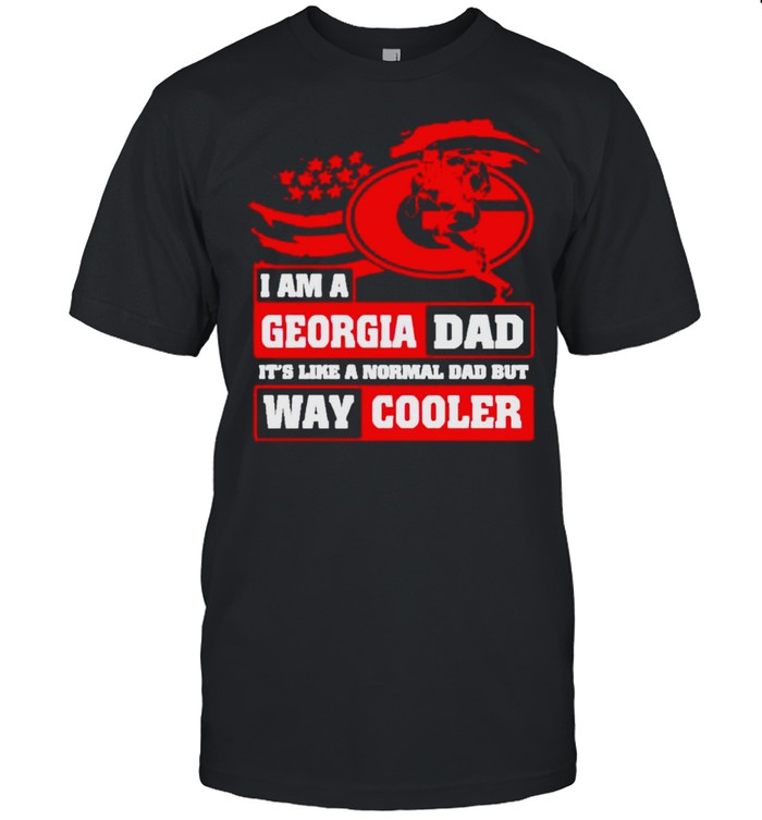 I am a Georgia Dad its like a normal Dad but way cooler shirt