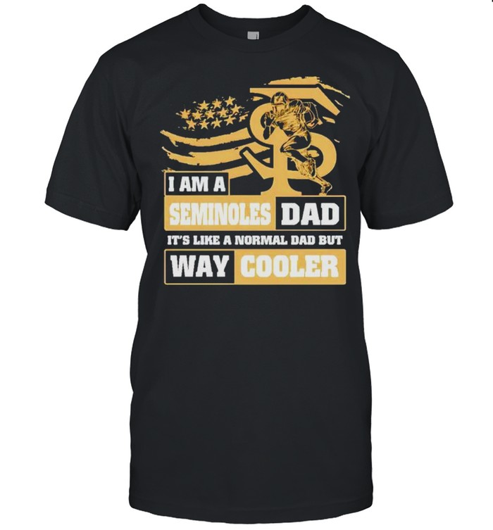 I am a Seminoles Dad its like a normal Dad but way cooler shirt