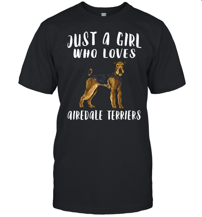 Im Just A Girl Who Loves Airedale Terriers Dog shirt