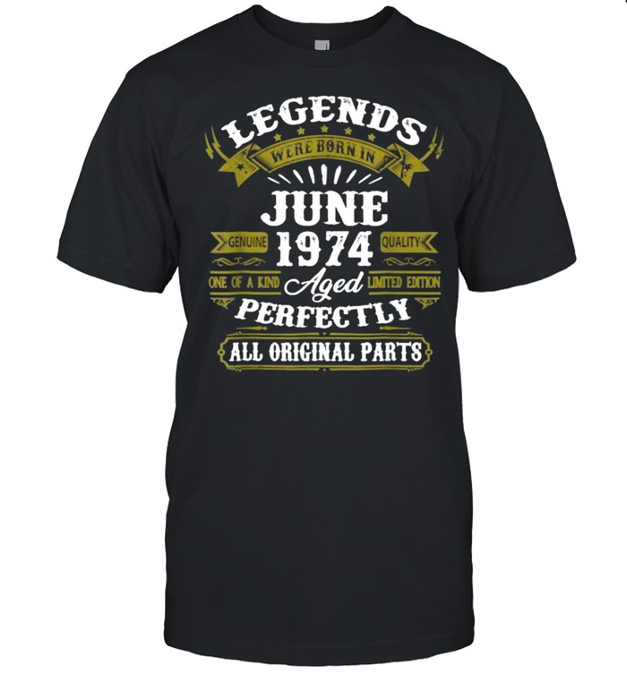Legends June 1974 47th Birthday Gift 47 Year Old Shirt