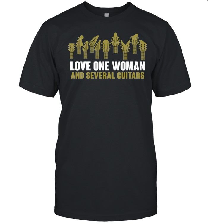 Love One Woman And Several Guitars T-shirt