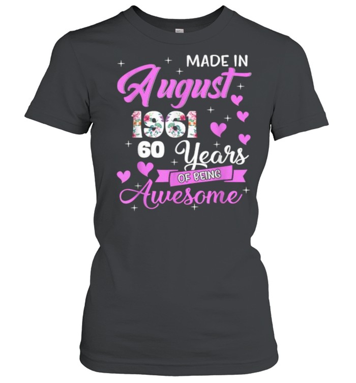 Made In August 1961 My Birthday 60 Years Of Being Awesome flower  Classic Women's T-shirt