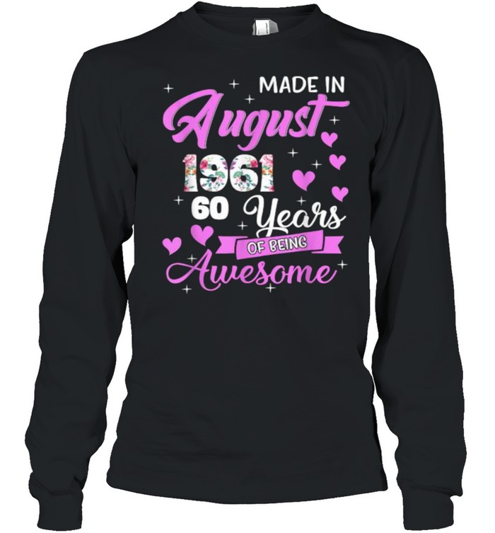 Made In August 1961 My Birthday 60 Years Of Being Awesome flower  Long Sleeved T-shirt