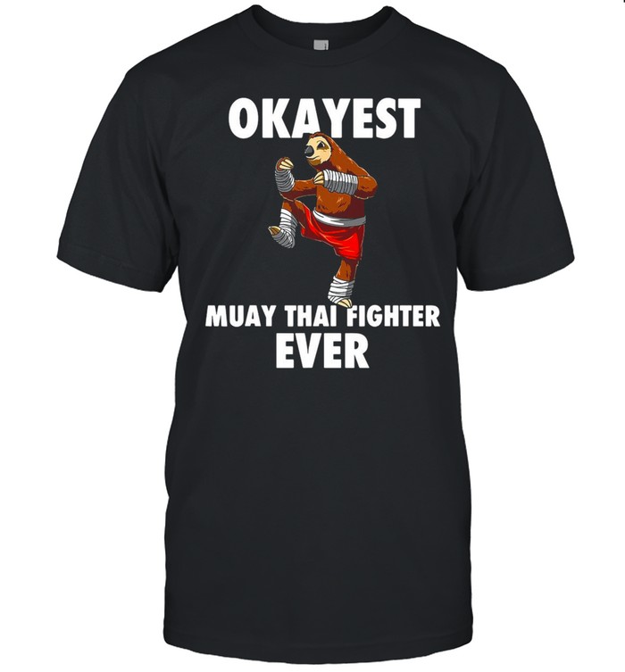 Muay Thai Okayest Muay Thai Fighter Ever T-shirt