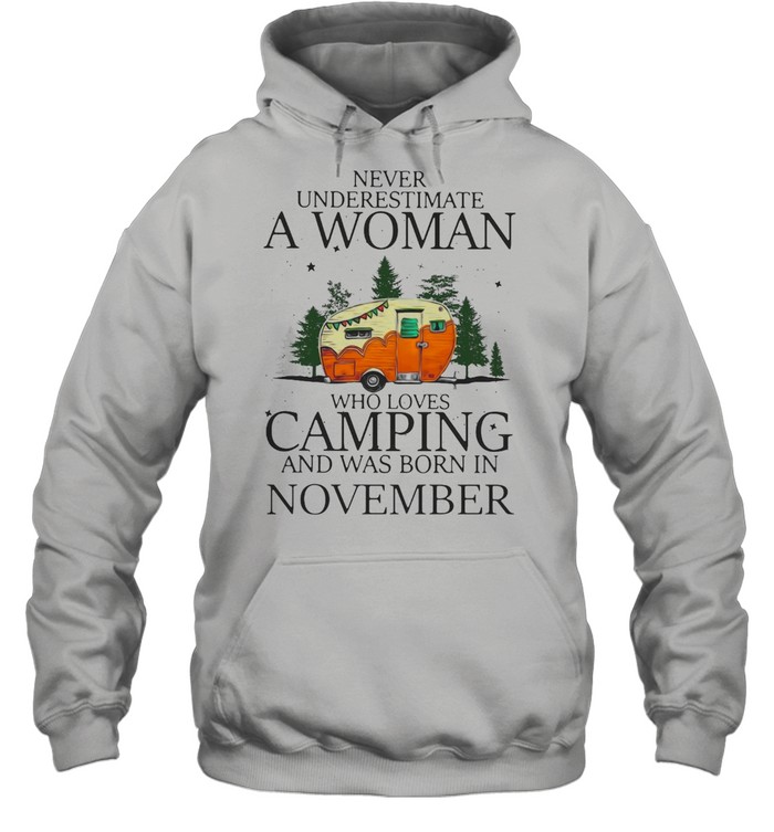 Never Underestimate A Woman Who Loves Camping And Was Born In November T-shirt Unisex Hoodie