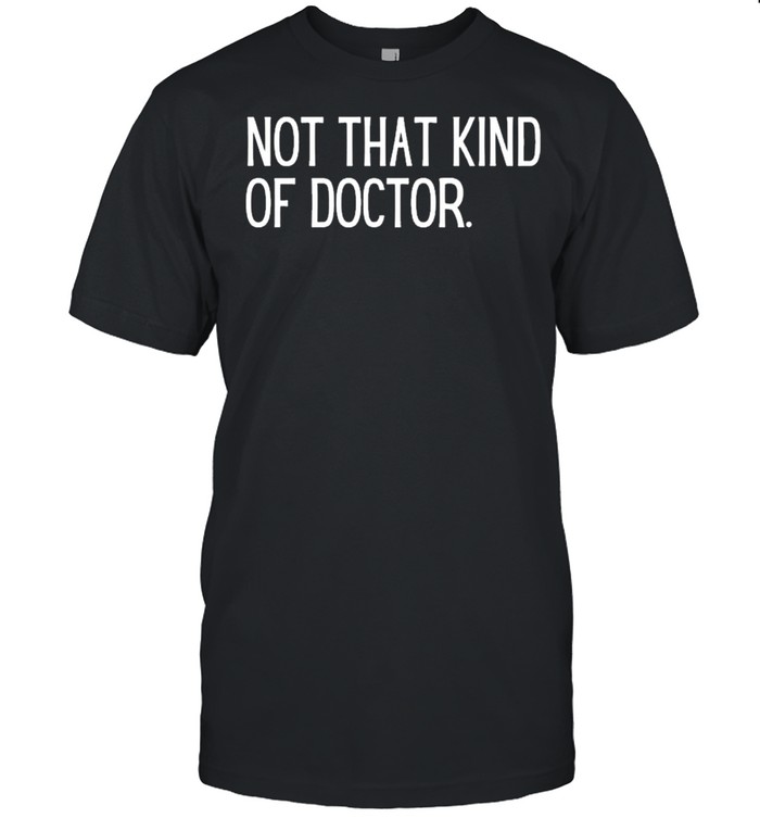 Not that kind of doctor shirt