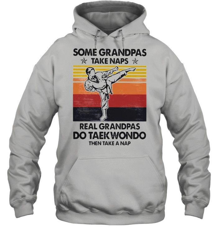 Some Grandpas Take Naps Real Grandpas Do taekwondo Then Take A Nap Vintage  Unisex Hoodie