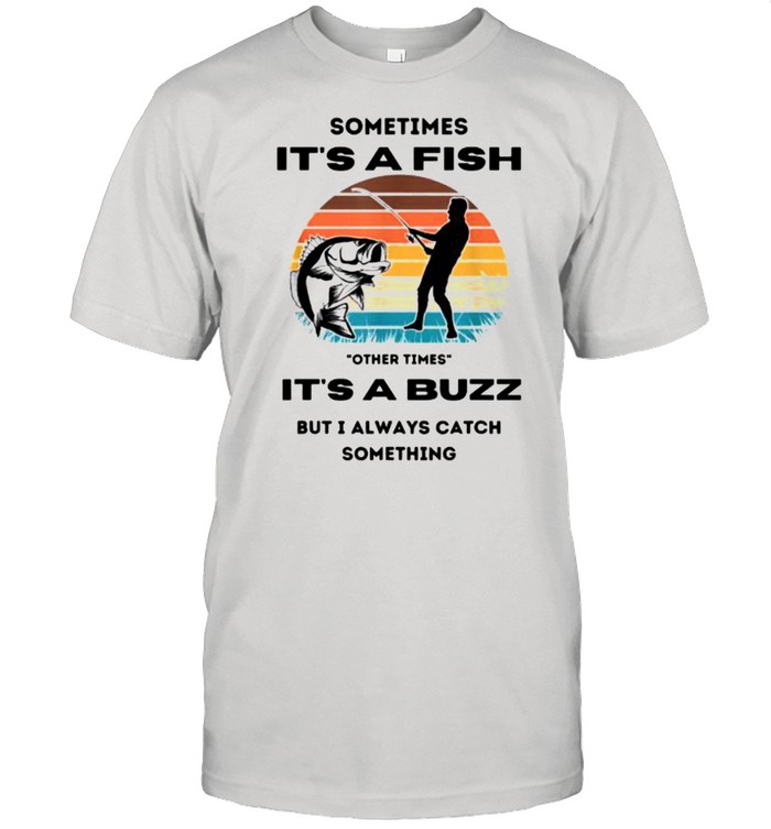 Sometimes its a fish other times its a buzz but i always catch something vintage shirt Classic Men's T-shirt