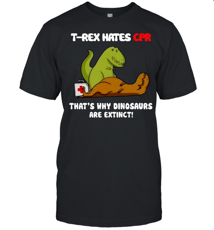 T-rex Hates Cpr That’s Why Dinosaurs Are Extinct T-shirt Classic Men's T-shirt
