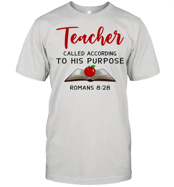 Teacher called according to his purpose romans 8 28 shirt