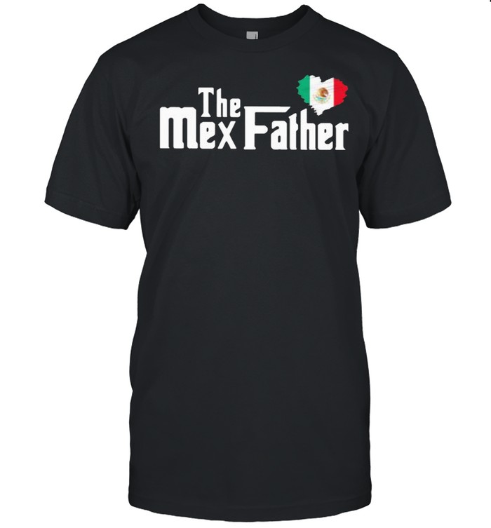 The Mex Father Mexican Shirt