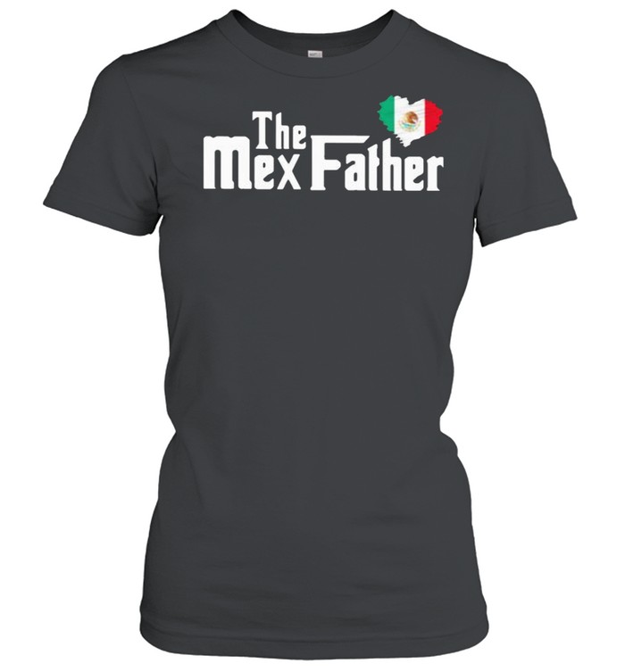 The Mex Father Mexican  Classic Women's T-shirt