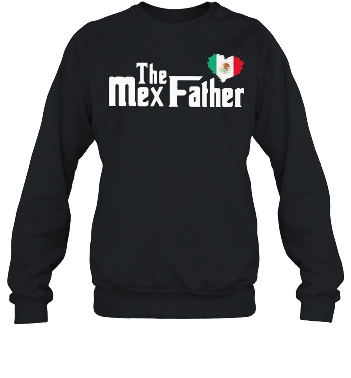 The Mex Father Mexican  Unisex Sweatshirt