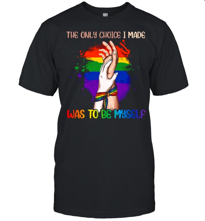 The Only Choice I Made Was To Be Myself T-shirt