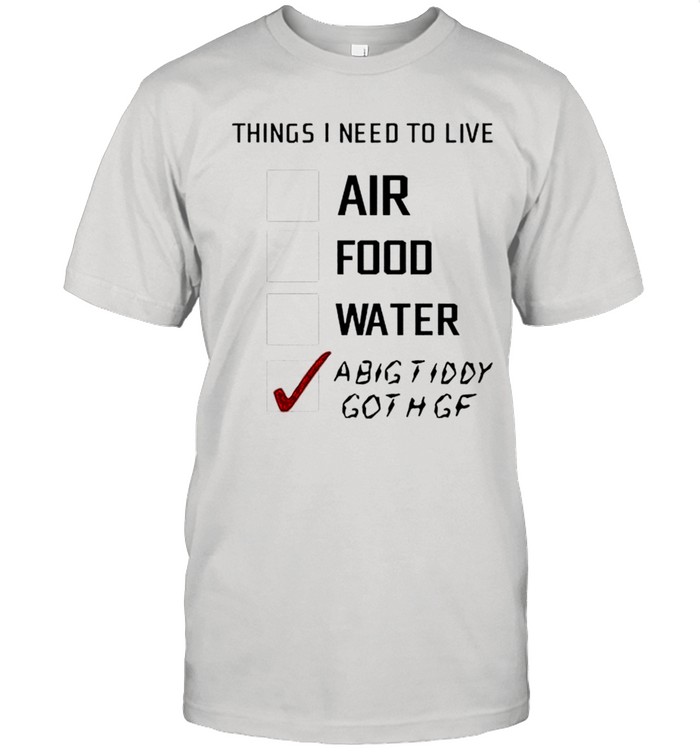 Things I need to live a big tiddy goth gf shirt Classic Men's T-shirt
