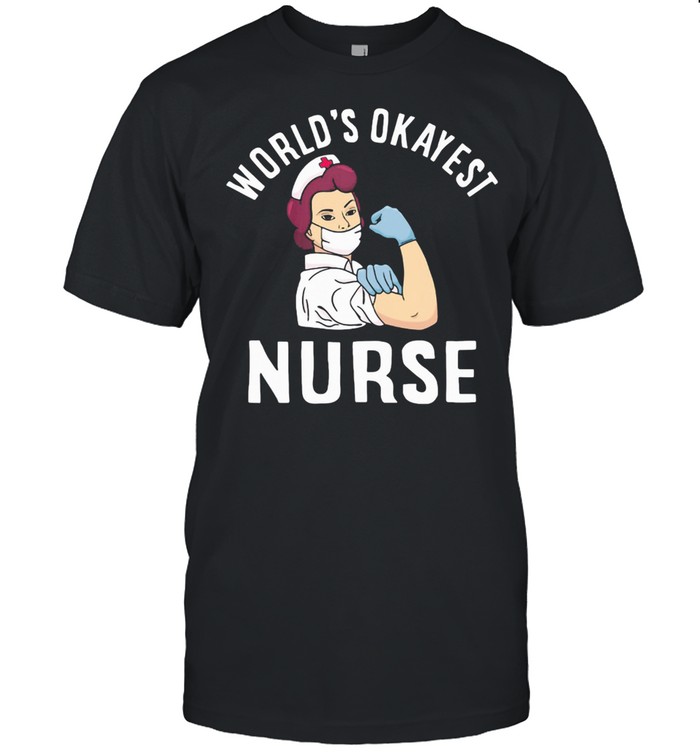 World’s Okayest Nurse Strong Shirt