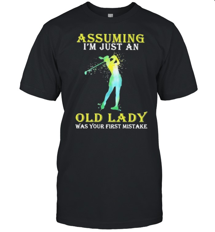 Assuming I’m Just An Old Lady Was Your First Mistake Golf Shirt