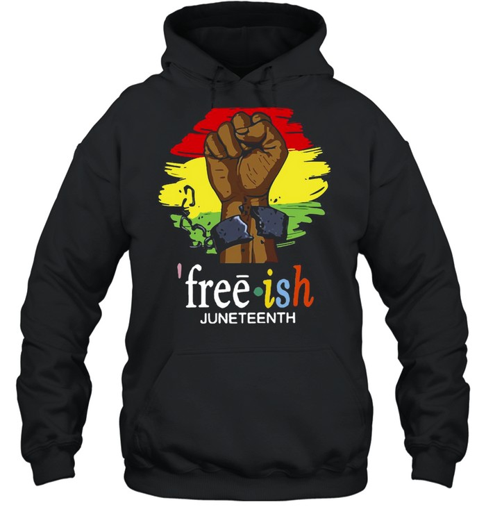 Free Ish Juneteenth Freedom Day 23 T-shirt Unisex Hoodie