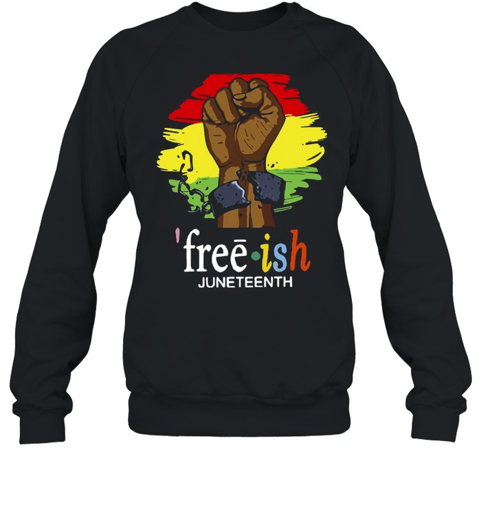 Free Ish Juneteenth Freedom Day 23 T-shirt Unisex Sweatshirt
