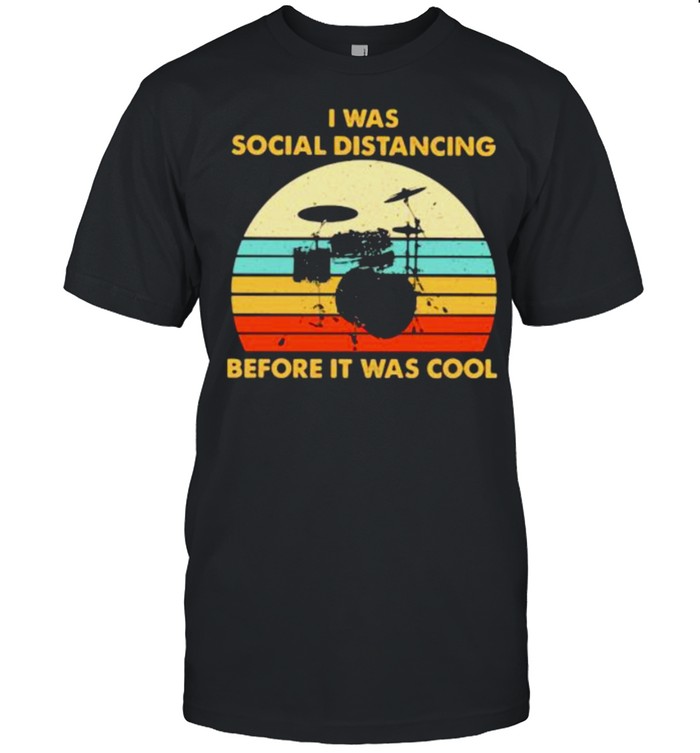 I Was Social Distancing Before It Was Cool Drum Vintage Shirt