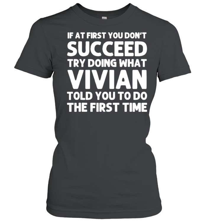 If at first you don’t succeed try doing what vivian told you to do the first time shirt Classic Women's T-shirt