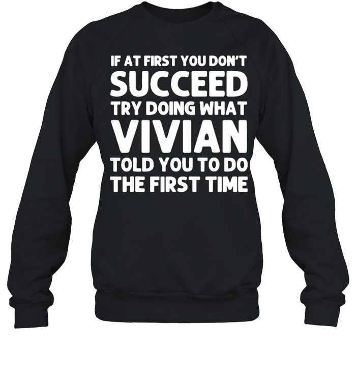 If at first you don’t succeed try doing what vivian told you to do the first time shirt Unisex Sweatshirt