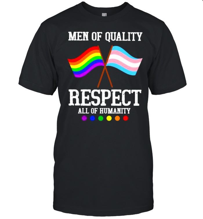 Men Of Quality Respect All Of Humanity LGBT Shirt