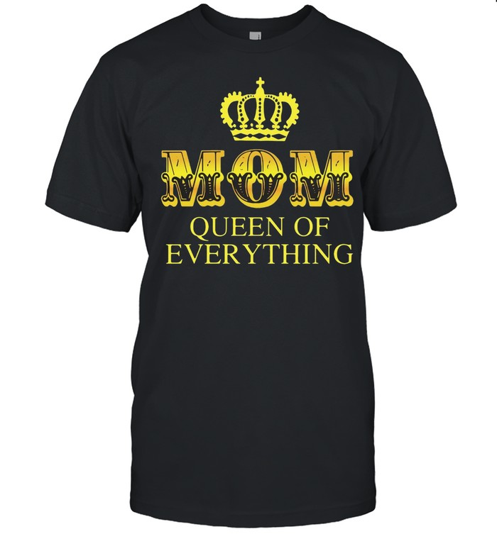 Mom Queen Of Everything T-shirt