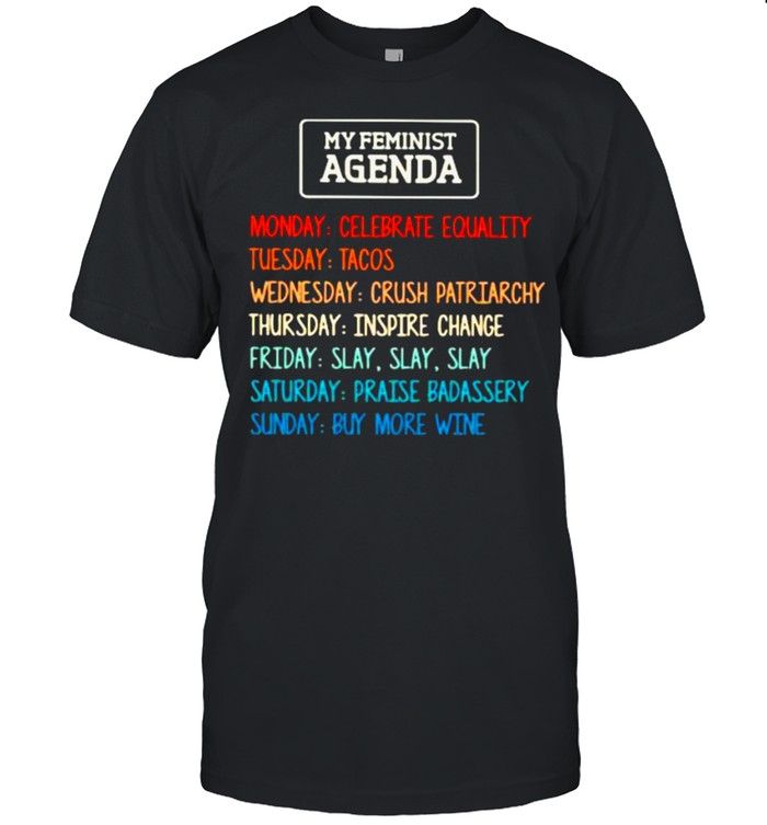 My Feminist Agenda Monday Celebrate Equality uesday Tacos Shirt