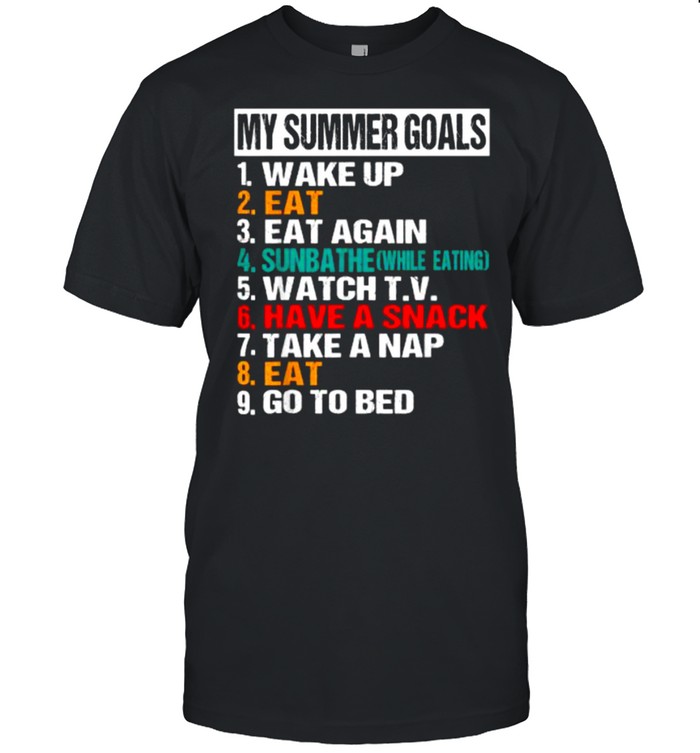 My Summer Goals, Eat, Sunbathe, Watch TV, Have a Snack, Nap T-Shirt