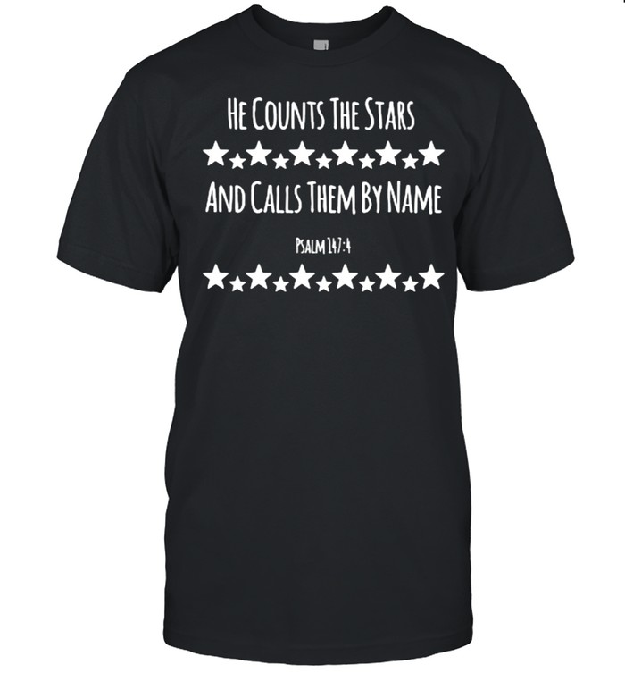 Psalm 1474 He Counts The Stars and calls them by name Christian Faith Bible Verse T-Shirt