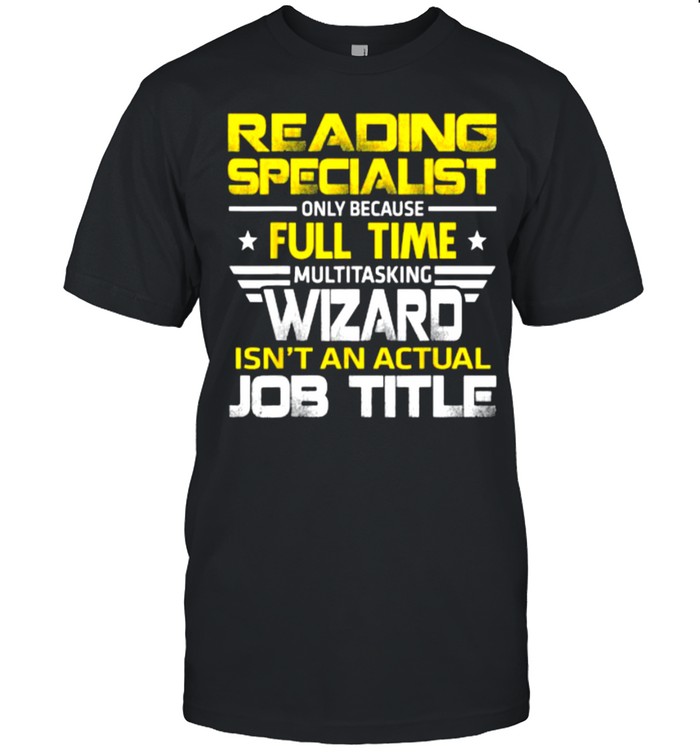 Reading Specialist Wizard Isn’t An Actual Job Title T-Shirt