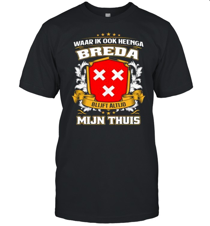 Waar Ik Ook Heenga Breda Mijn Thuis Shirt