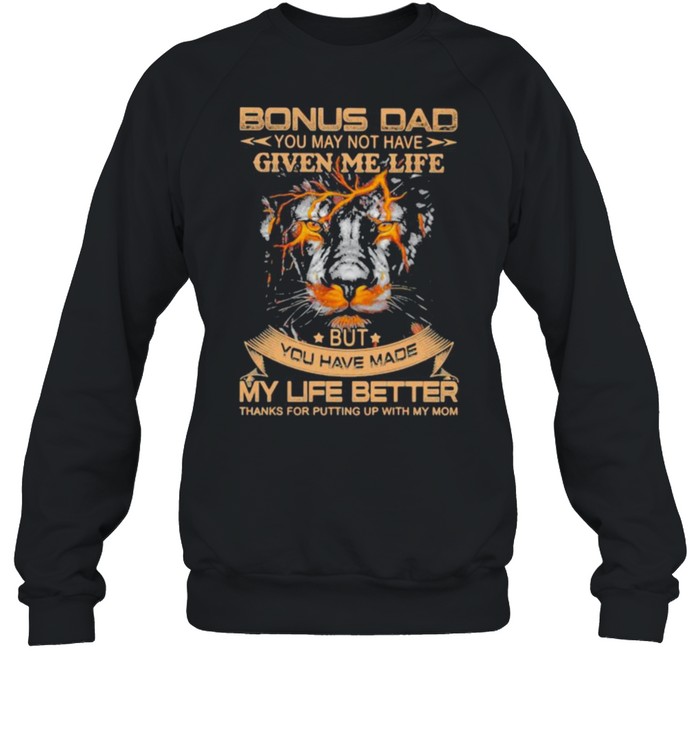 Bonus Dad You May Not Have Given Me Life But You Have Made My Life Better Lion  Unisex Sweatshirt