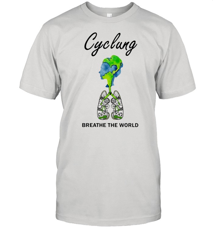 Cyclung breathe the world earth day shirt