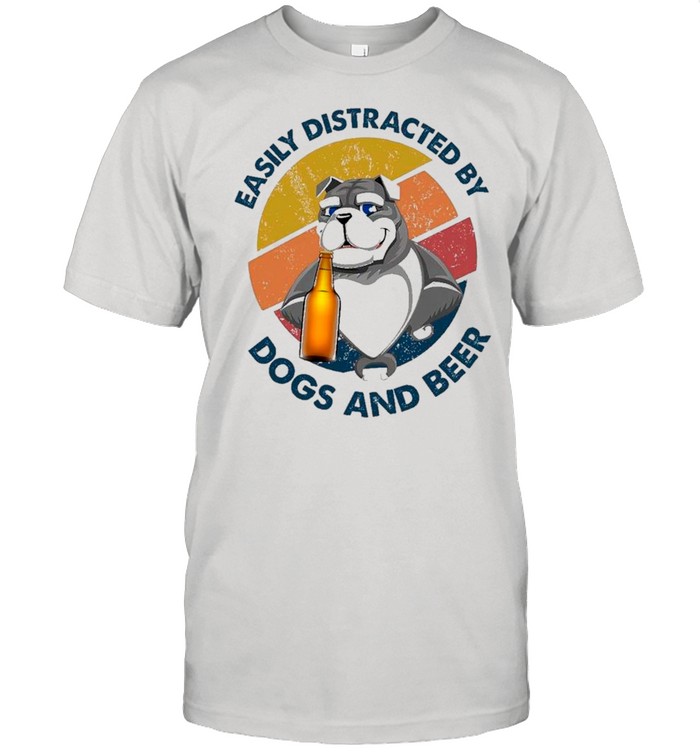 Easily Distracted By Dogs And Beer Vintage shirt