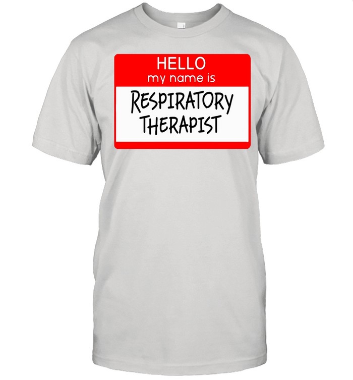 Hello My Name Is Respiratory Therapist T-shirt