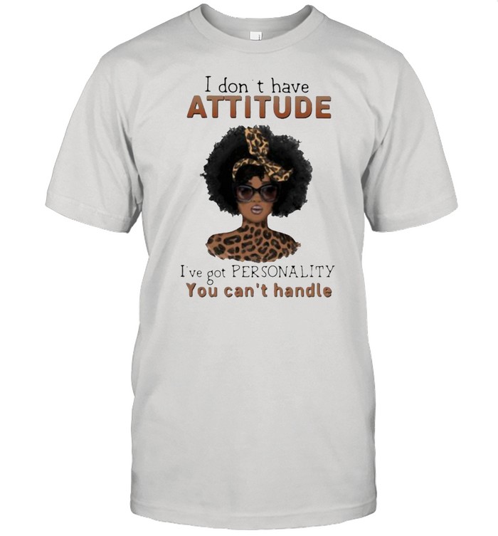 I Don’t Have Attitude I’ve Got Personality You Can’t Handle Lepoard Shirt