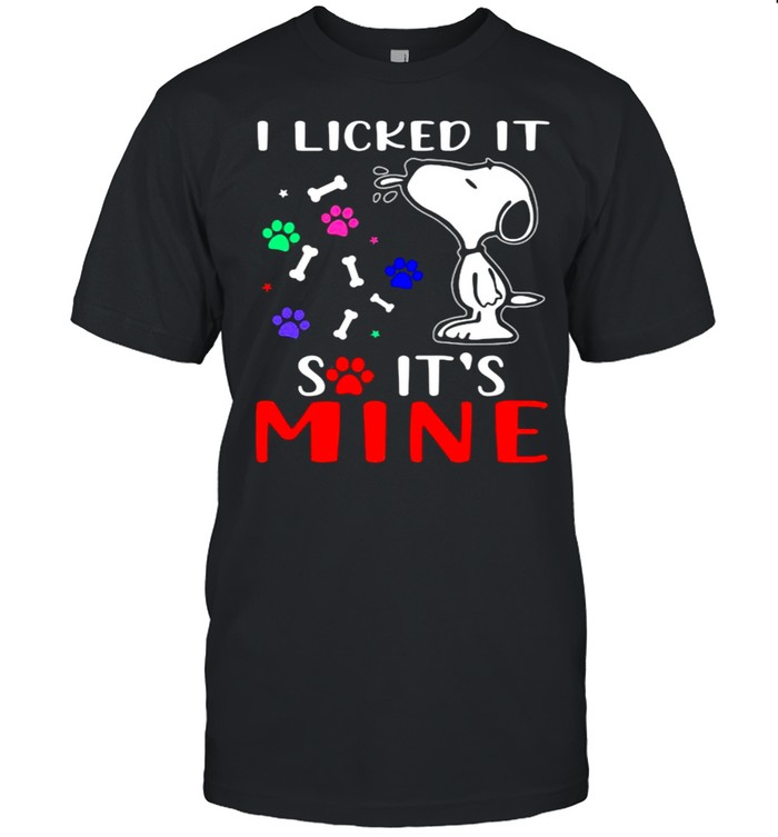 I licked it so its mine snoopy dog shirt