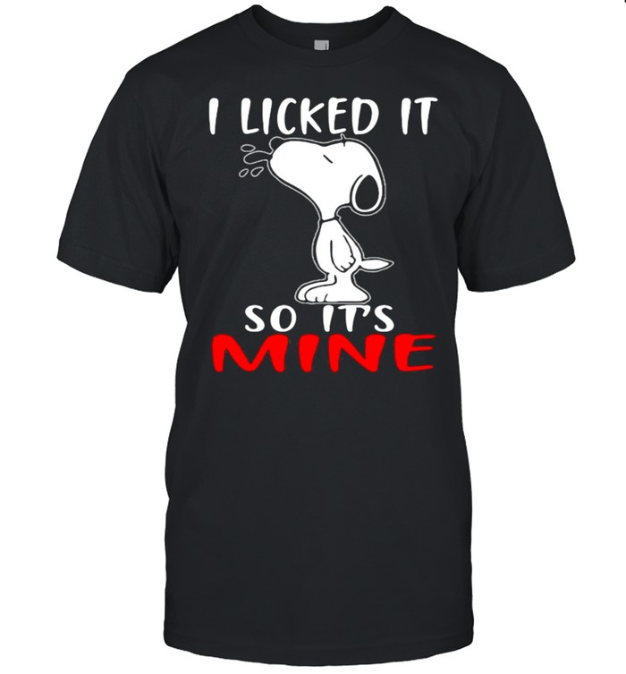 I licked it so its mine snoopy shirt