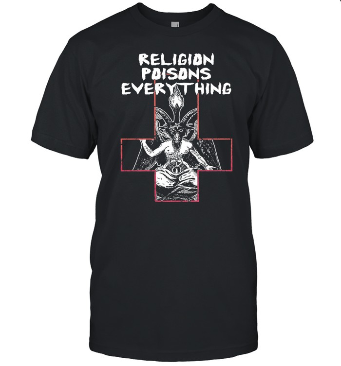 Religion poisons everything t-shirt