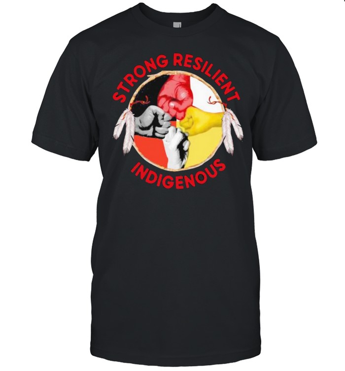 Strong Resilient Indigenous Native Strong Shirt