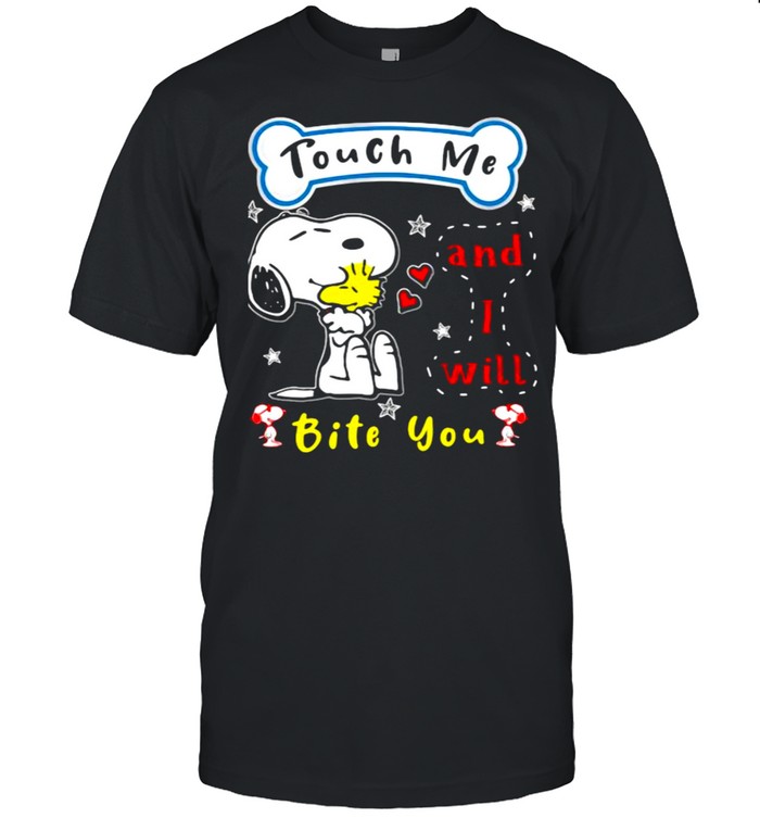 Touch me and i will bite you snoopy shirt