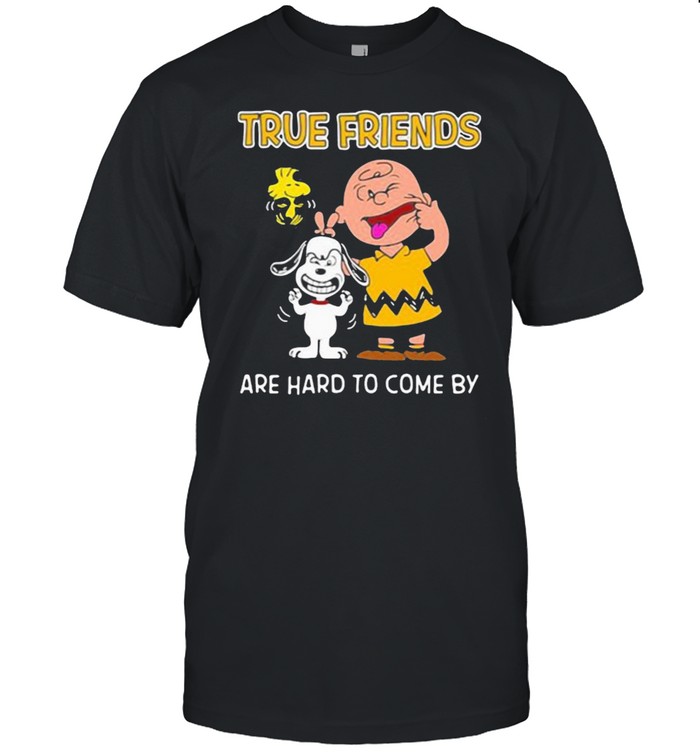 True friends are hard to come by peanuts shirt