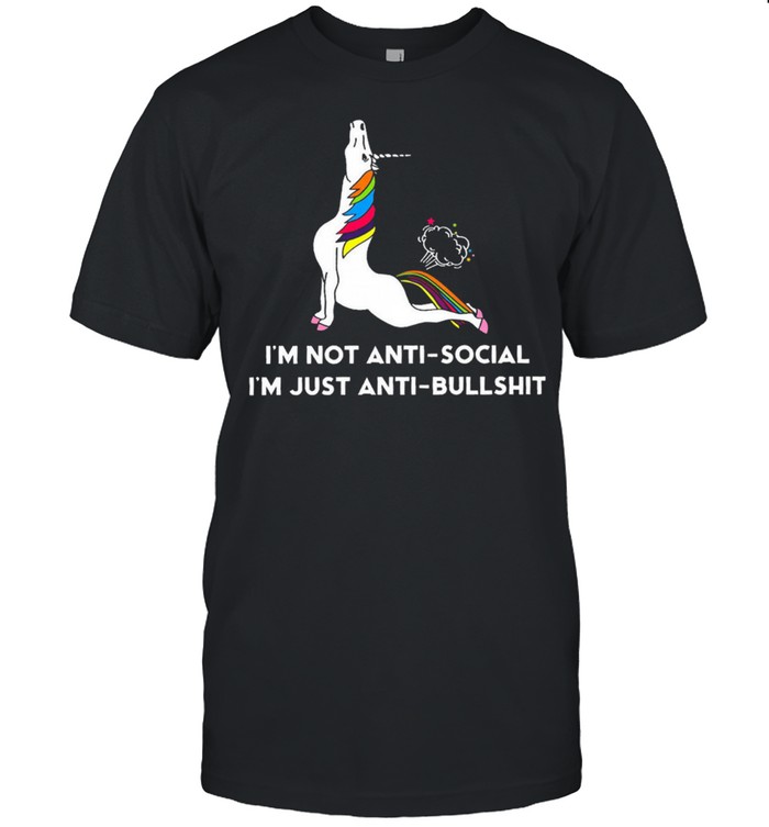 Unicorn Im not antisocial Im just anti bullshit shirt