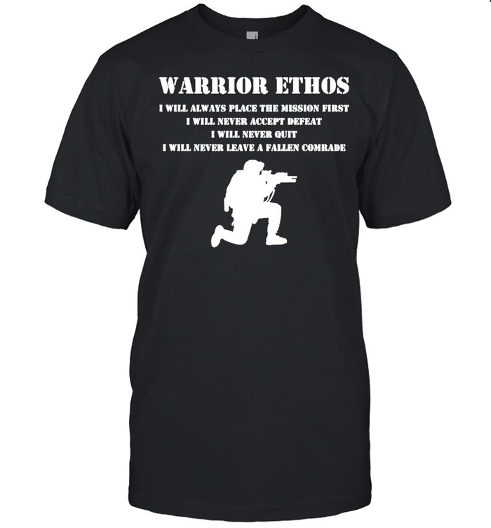 Warrior ethos I will always place the mission first I will never accept shirt