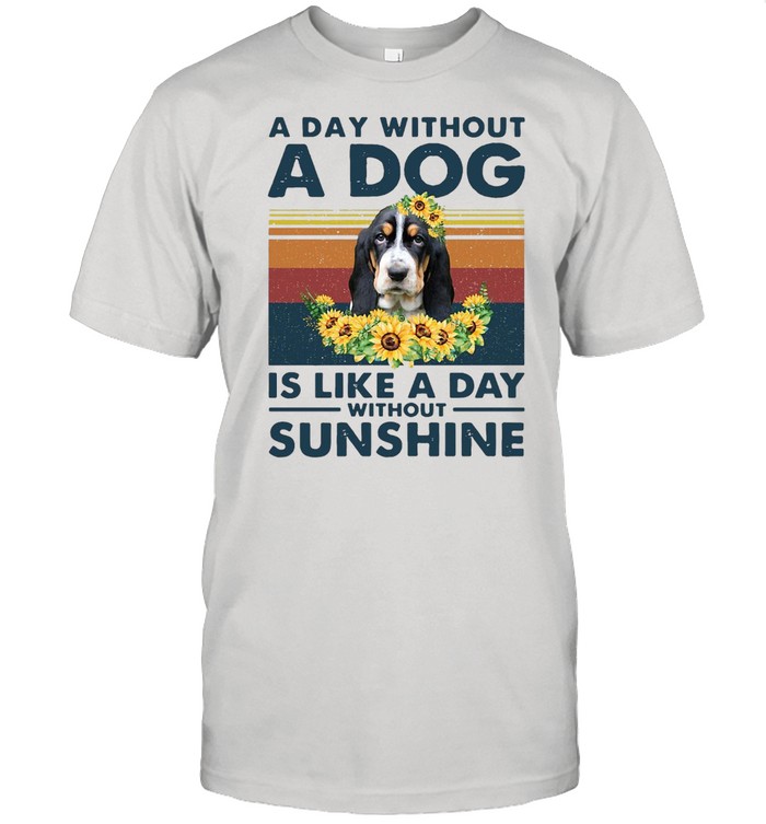 A Day Without A Dog Is Like A Day Without Sunshine Basset Hound Vintage Shirt