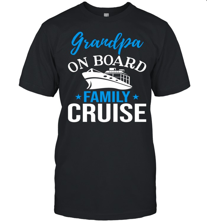 Cruise Ship Vacation Grandpa On the Board shirt