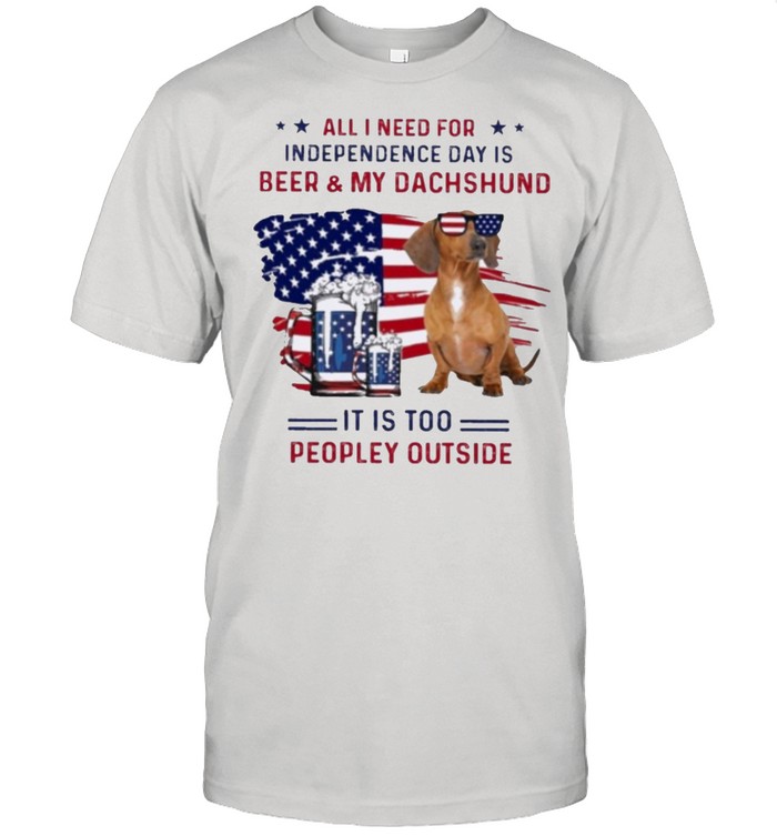 Dachshund all I need for independence day shirt