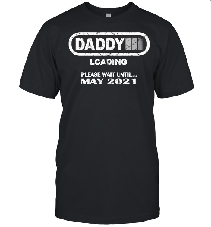 Daddy To Be May 2021 New Dad Loading Vintage shirt